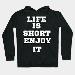 Life is short, enjoy it Hoodie